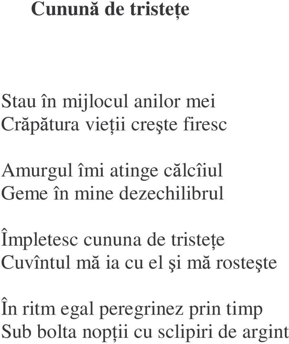 Împletesc cununa de triste e Cuvîntul m ia cu el i m roste te În