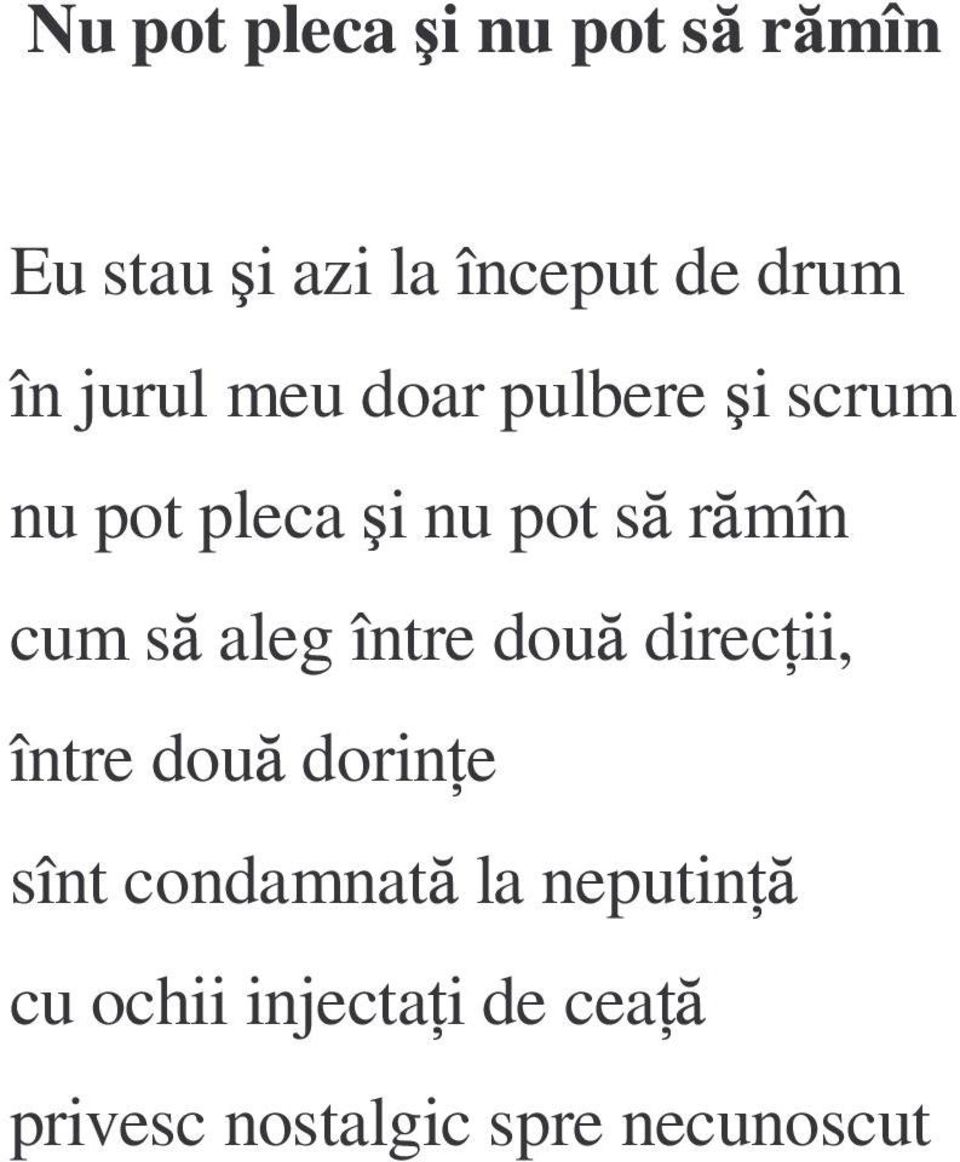 s aleg între dou direc ii, între dou dorin e sînt condamnat la