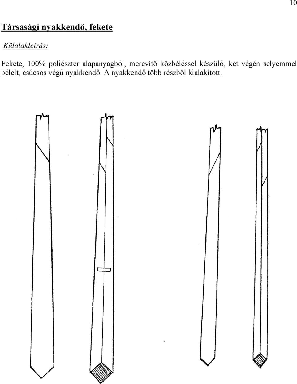 közbéléssel készülő, két végén selyemmel bélelt,