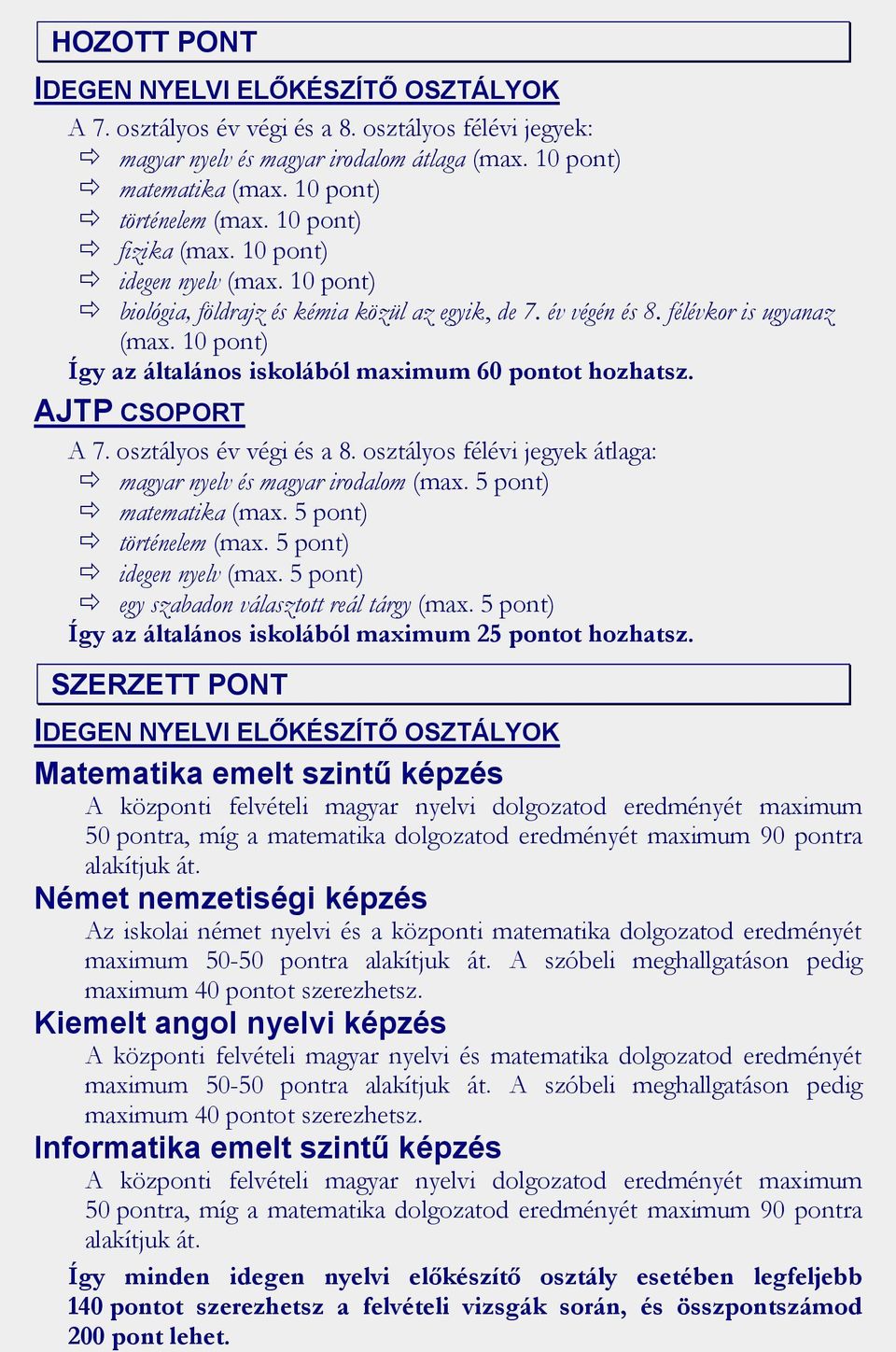 10 pont) Így az általános iskolából maximum 60 pontot hozhatsz. AJTP CSOPORT A 7. osztályos év végi és a 8. osztályos félévi jegyek átlaga: magyar nyelv és magyar irodalom (max.