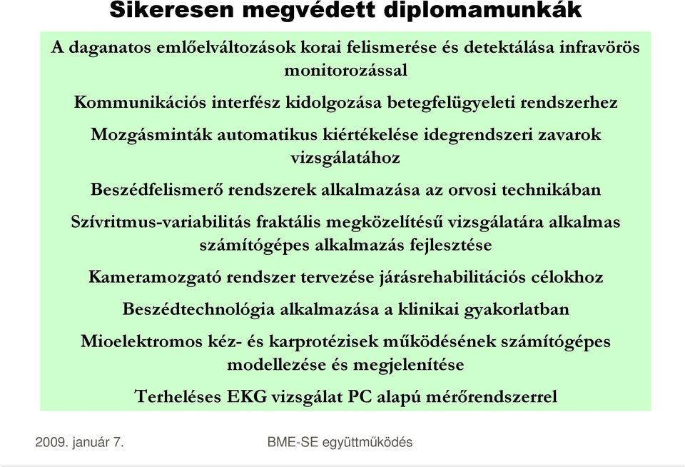 Szívritmus-variabilitás fraktális megközelítésű vizsgálatára alkalmas számítógépes alkalmazás fejlesztése Kameramozgató rendszer tervezése járásrehabilitációs célokhoz