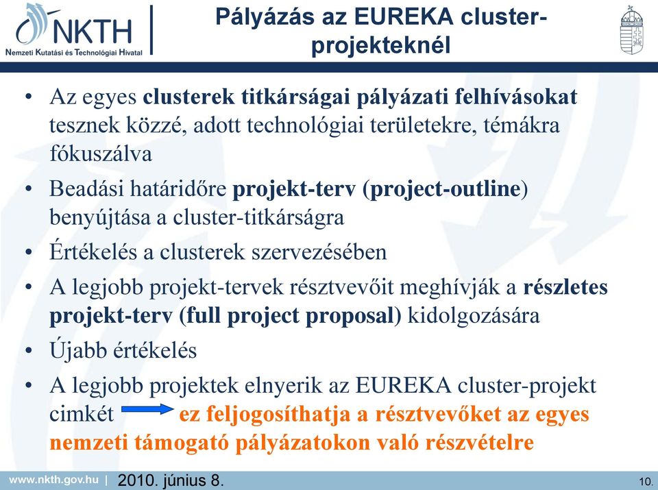 projekt-terv (project-outline) benyújtása a cluster-titkárságra Értékelés a clusterek szervezésében A legjobb projekt-tervek résztvevőit meghívják