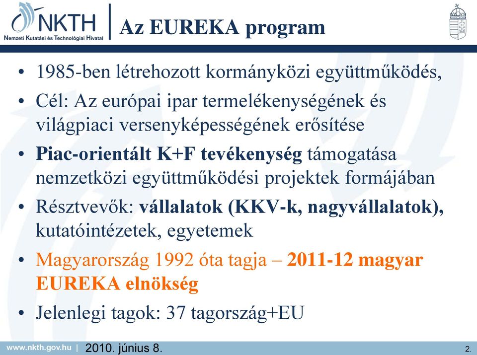 Az EUREKA program 1985-ben létrehozott kormányközi együttműködés, Cél: Az európai ipar termelékenységének és