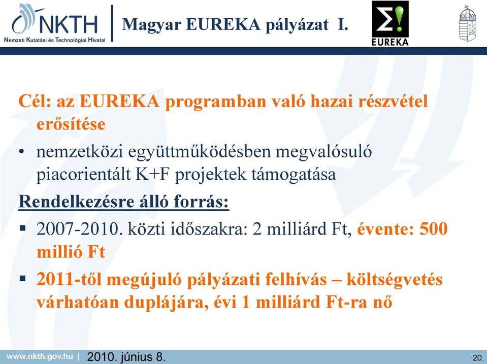 megvalósuló piacorientált K+F projektek támogatása Rendelkezésre álló forrás: 2007-2010.