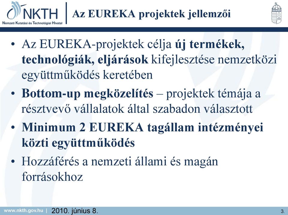 kifejlesztése nemzetközi együttműködés keretében Bottom-up megközelítés projektek témája a