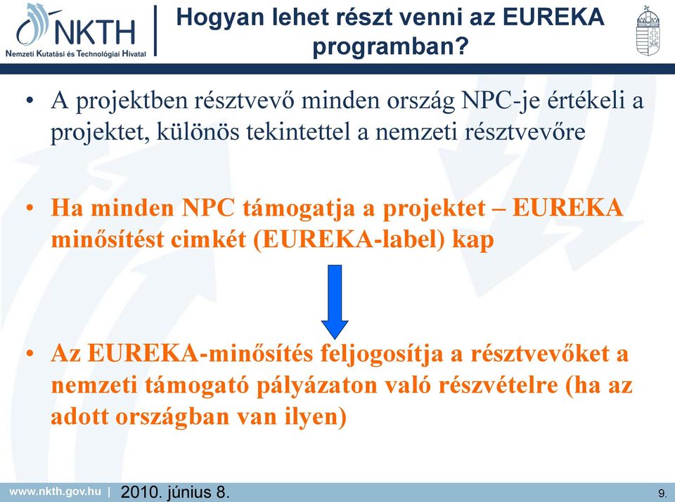 résztvevőre Ha minden NPC támogatja a projektet EUREKA minősítést cimkét (EUREKA-label) kap Az