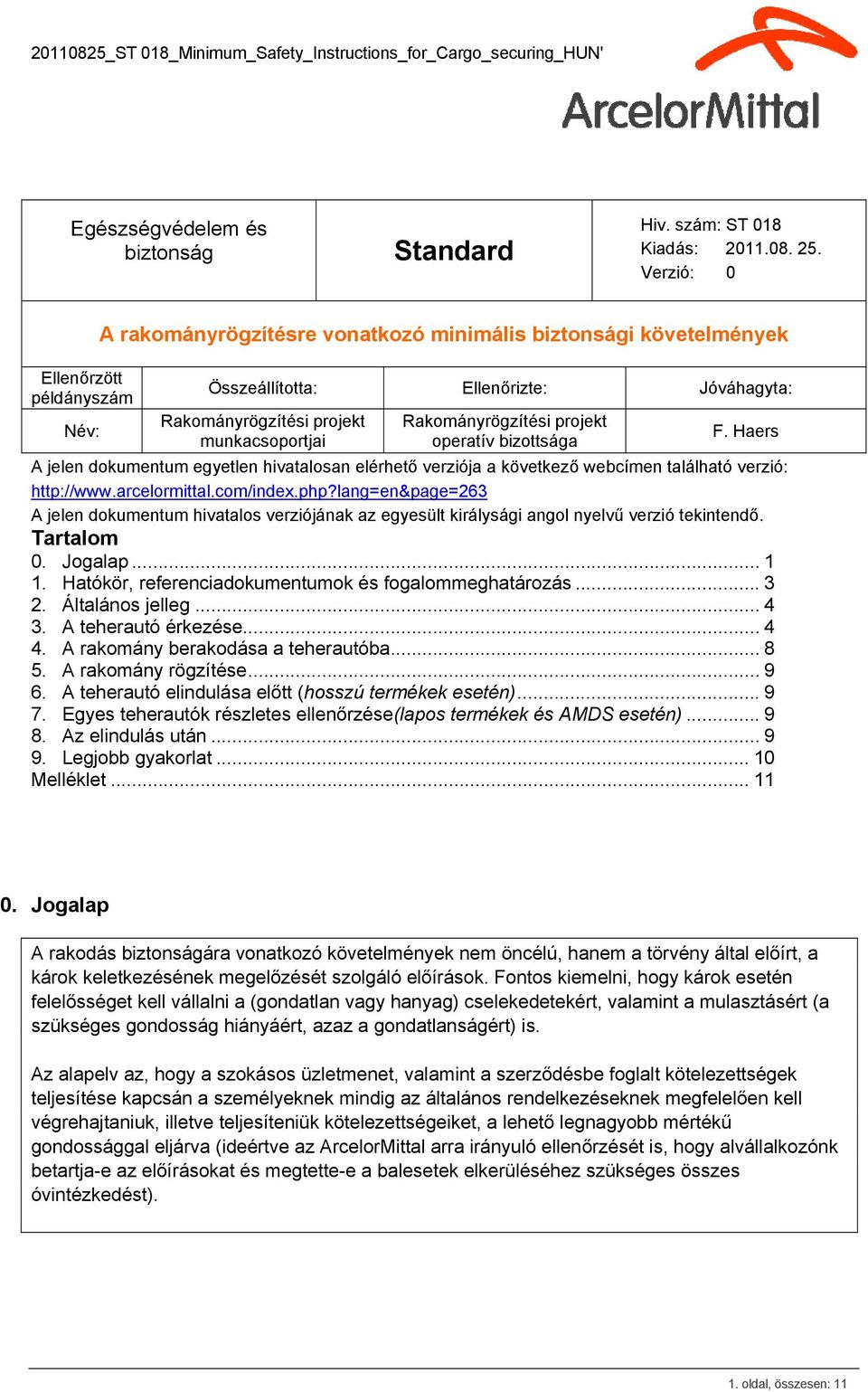 Rakományrögzítési projekt operatív bizottsága F. Haers A jelen dokumentum egyetlen hivatalosan elérhető verziója a következő webcímen található verzió: http://www.arcelormittal.com/index.php?