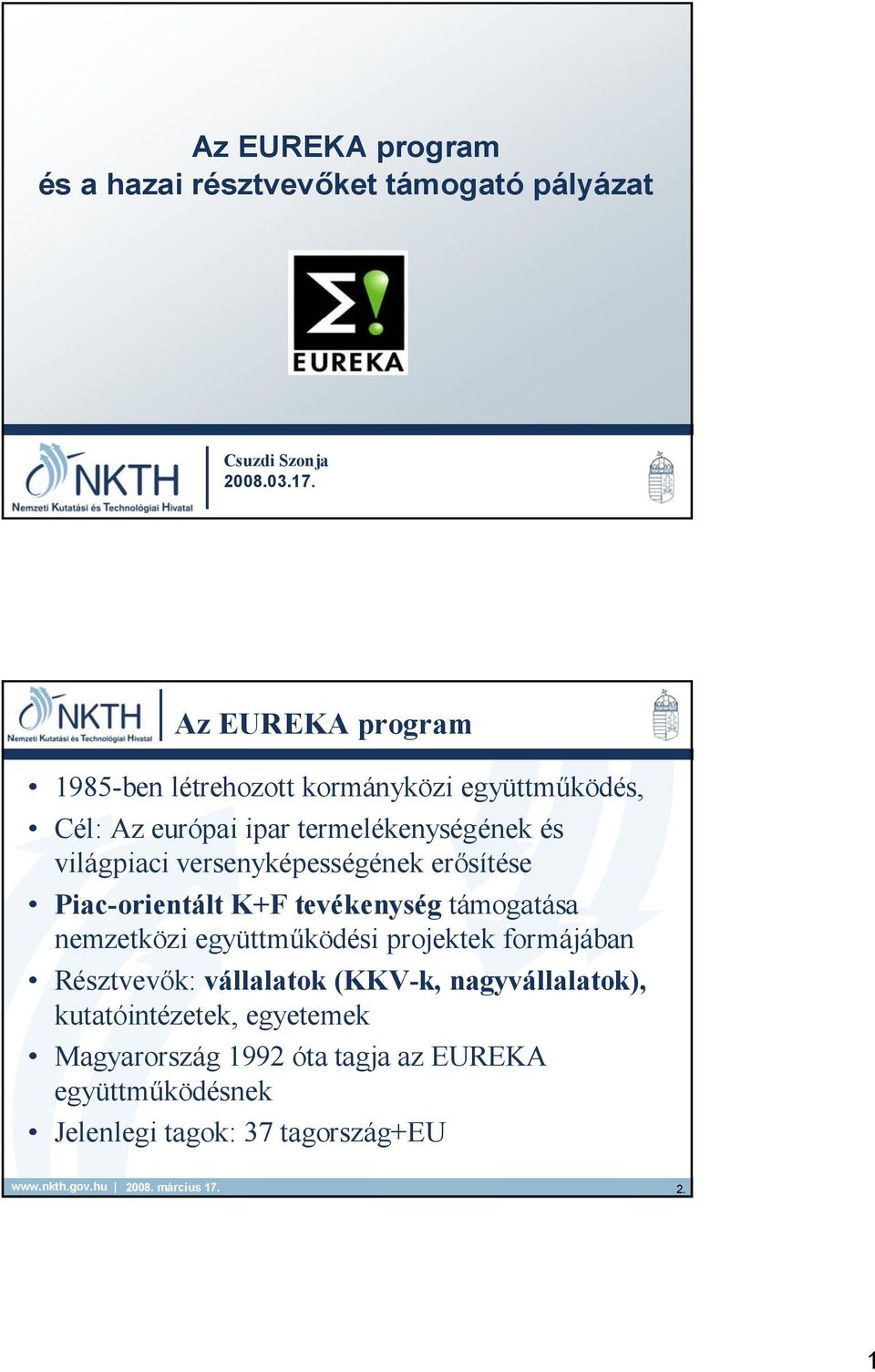 versenyképességének erősítése Piac-orientált K+F tevékenység támogatása nemzetközi együttműködési projektek formájában