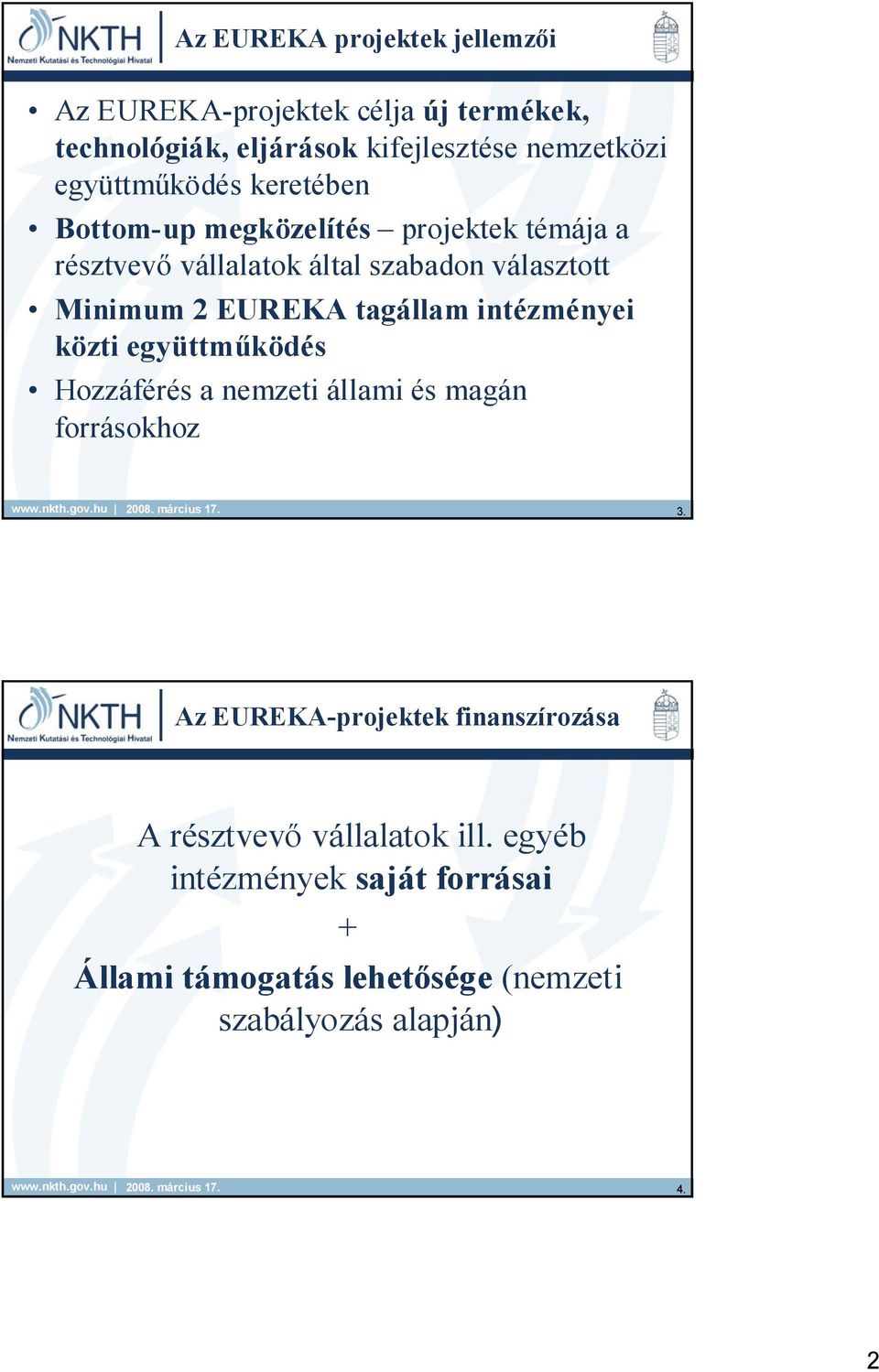 EUREKA tagállam intézményei közti együttműködés Hozzáférés a nemzeti állami és magán forrásokhoz 3.