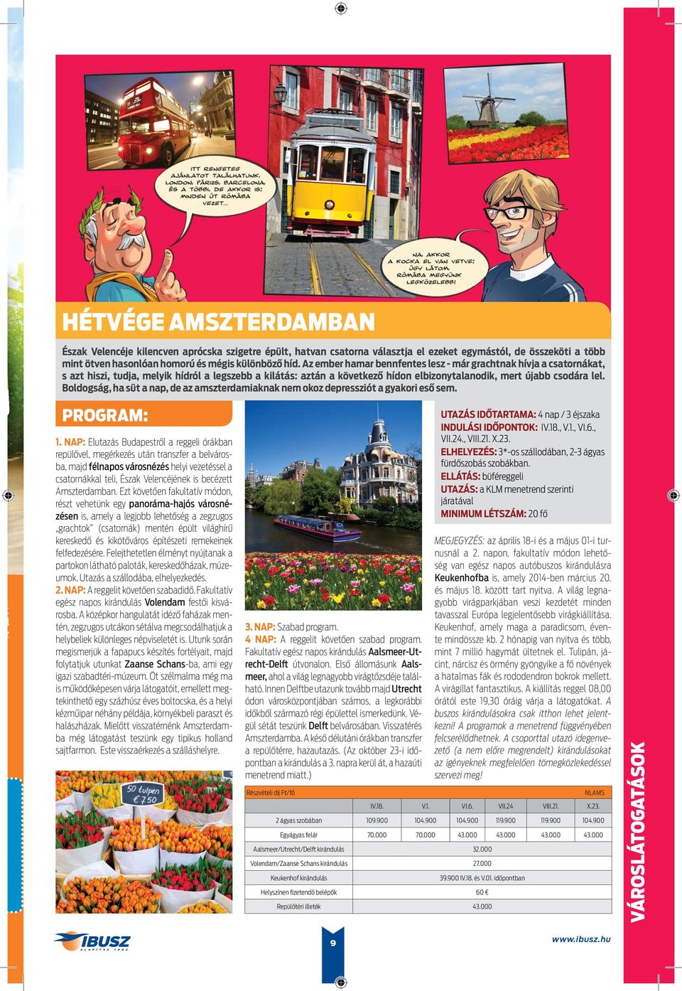 Boldogság, ha süt a nap, de az amszterdamiaknak nem okoz depressziót a gyakori eső sem. t l z 1.
