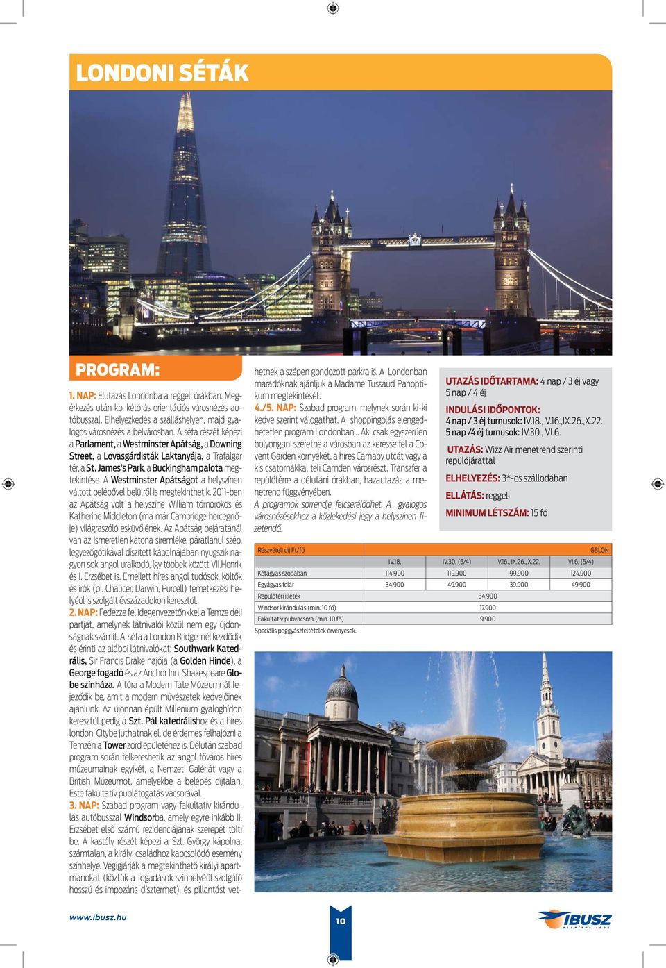 A Westminster Apátságot a helyszínen váltott belépővel belülről is megtekinthetik.