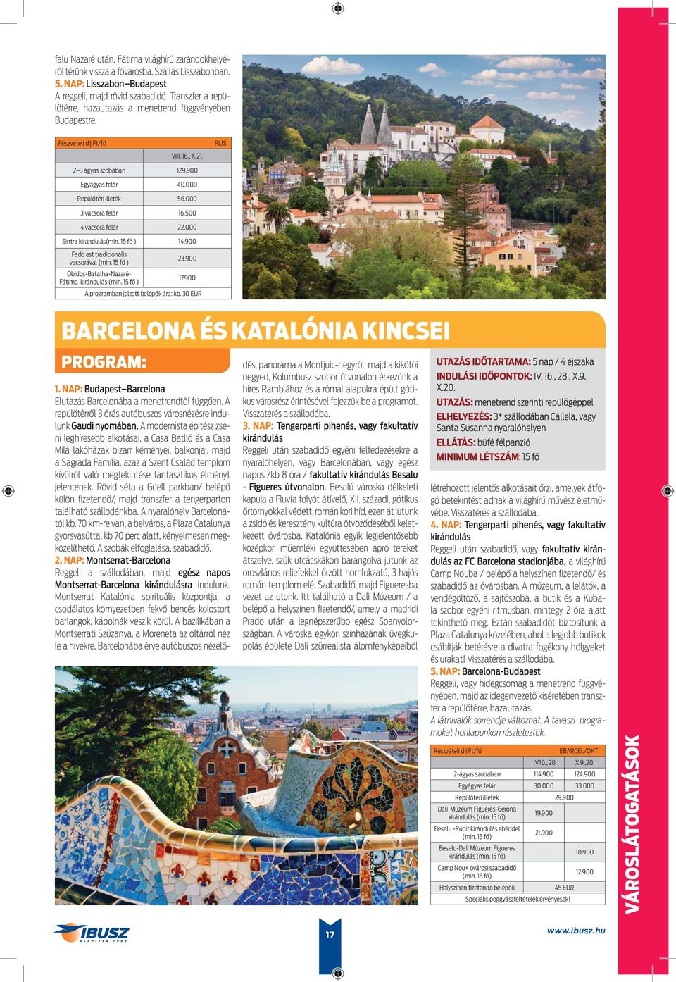 500 4 vacsora felár 22.000 Sintra kirándulás(min. 15 fő ) 14.900 Fado est tradicionális vacsorával (min. 15 fő ) 23.900 Óbidos-Batalha-Nazaré- Fátima kirándulás (min. 15 fő ) 17.