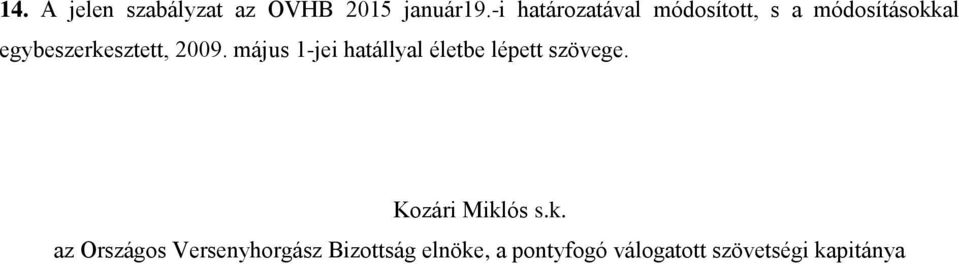 2009. május 1-jei hatállyal életbe lépett szövege. Kozári Miklós s.