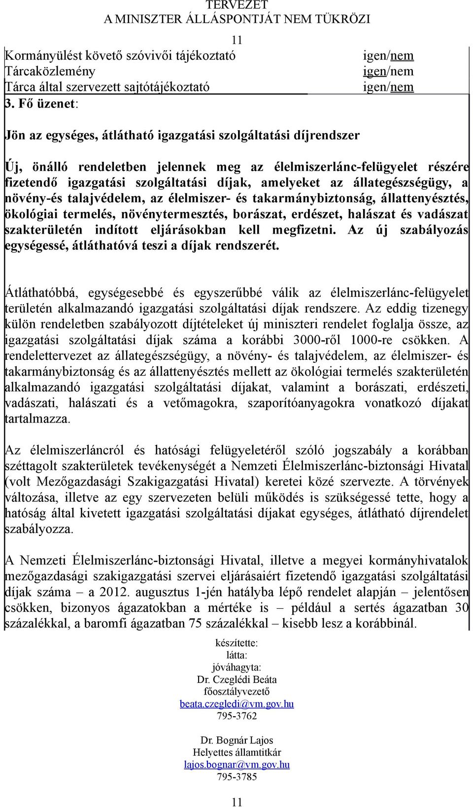 szolgáltatási díjak, amelyeket az állategészségügy, a növény-és talajvédelem, az élelmiszer- és takarmánybiztonság, állattenyésztés, ökológiai termelés, növénytermesztés, borászat, erdészet, halászat