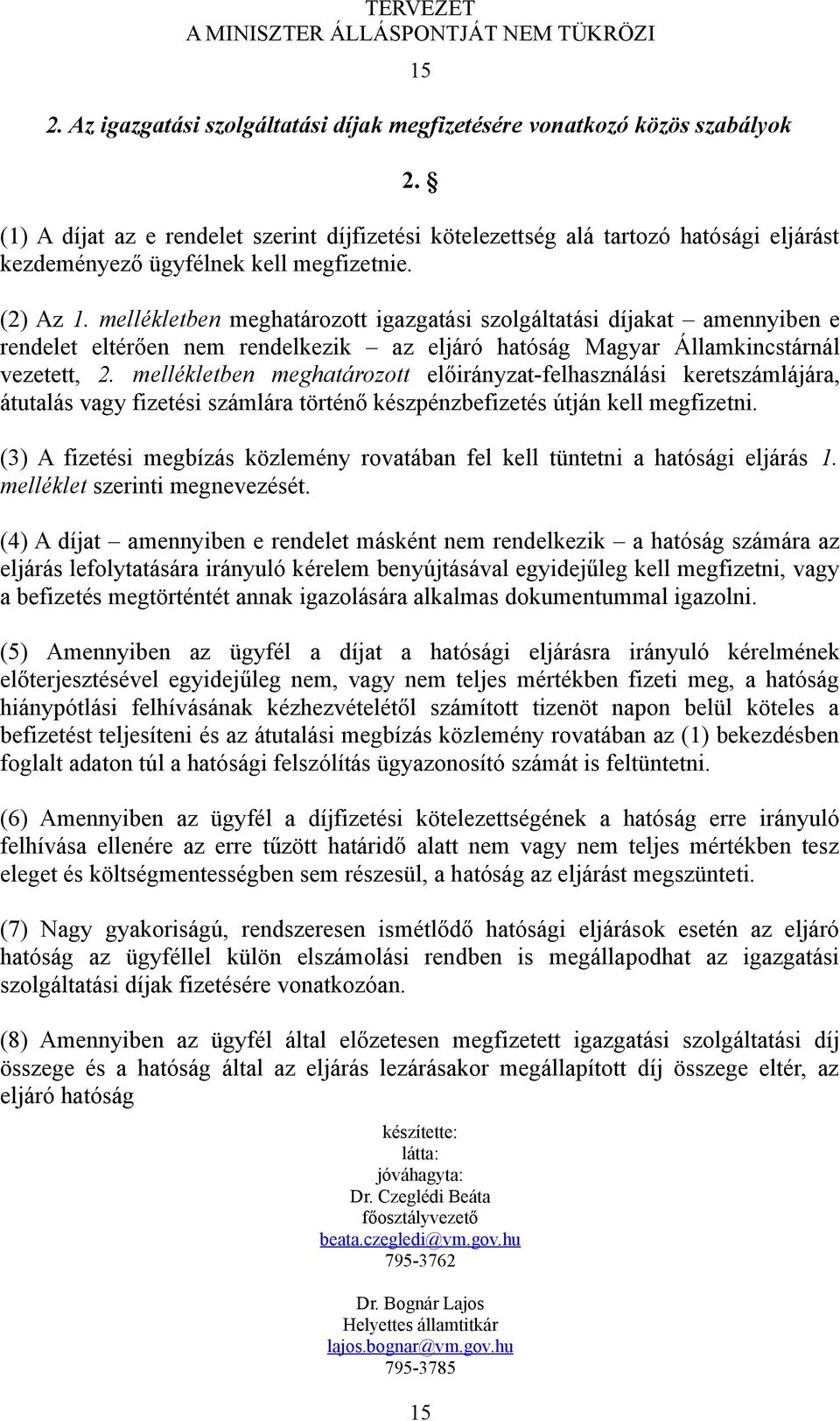 mellékletben meghatározott igazgatási szolgáltatási díjakat amennyiben e rendelet eltérően nem rendelkezik az eljáró hatóság Magyar Államkincstárnál vezetett, 2.