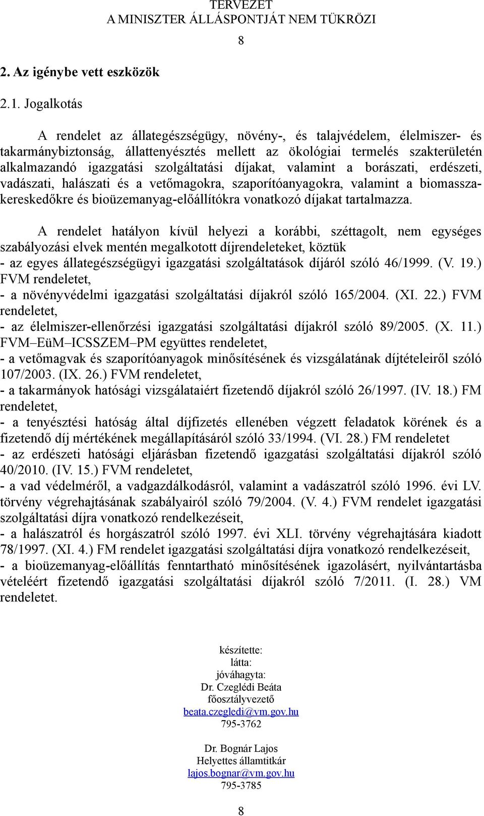 szolgáltatási díjakat, valamint a borászati, erdészeti, vadászati, halászati és a vetőmagokra, szaporítóanyagokra, valamint a biomasszakereskedőkre és bioüzemanyag-előállítókra vonatkozó díjakat