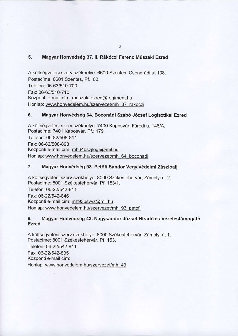 Boconadi Szab6 J6aef Logisztikai Ezred A kdltsfuvet6si szerv sz6khelye: 7400 Kaposv6r, Fiiredi u. 146/4. Postacime: 7401 KaDosvar. Pf.: 179.