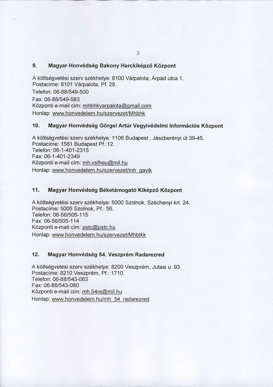 Magyar Honv5ds6g Gdrgei Art0r Vegyivddelmi lnformaci6s Kaizpont A k6lts6gvet6si szerv sz6khelye: 1106 Budapest, Jaszberenyi Ut 39-45. Poslacime: 1581 Budapest Pf.:12.