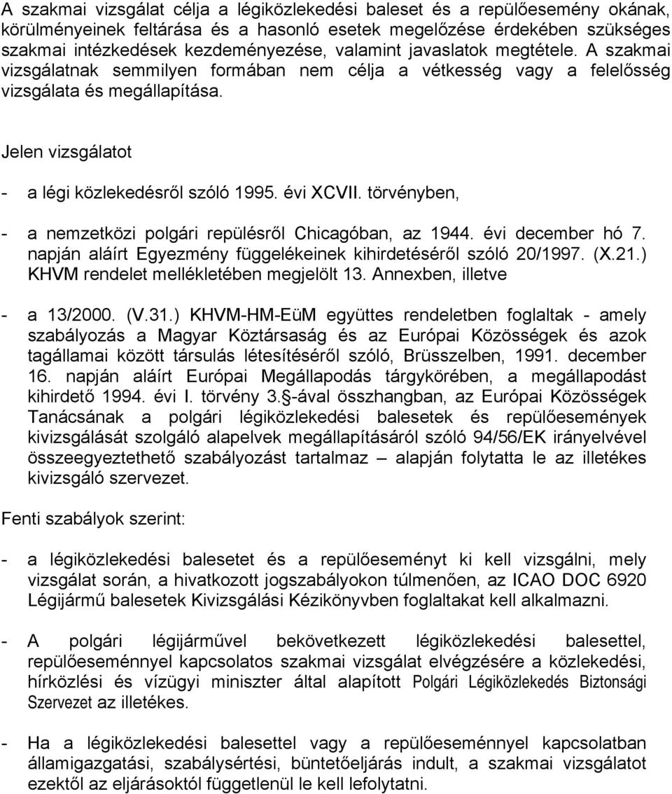 évi XCVII. törvényben, - a nemzetközi polgári repülésről Chicagóban, az 1944. évi december hó 7. napján aláírt Egyezmény függelékeinek kihirdetéséről szóló 20/1997. (X.21.