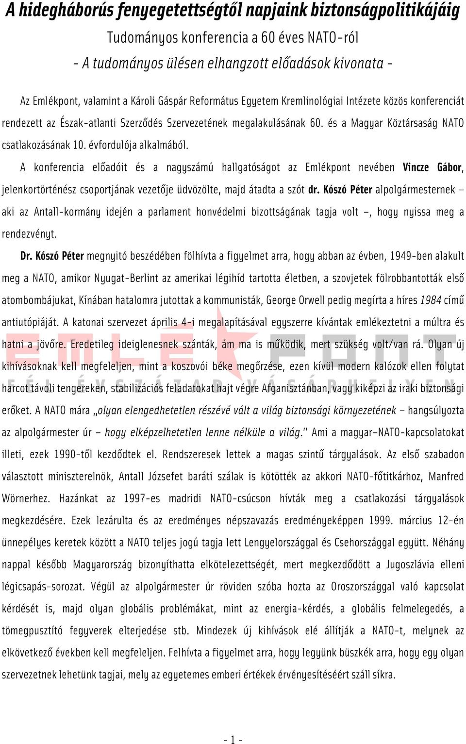 évfordulója alkalmából. A konferencia előadóit és a nagyszámú hallgatóságot az Emlékpont nevében Vincze Gábor, jelenkortörténész csoportjának vezetője üdvözölte, majd átadta a szót dr.