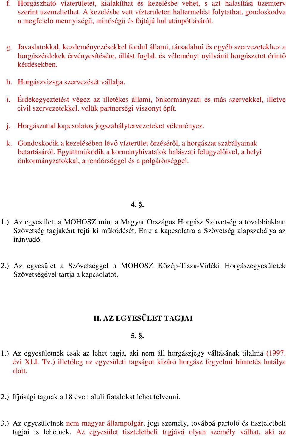 ndoskodva a megfelelı mennyiségő, minıségő és fajtájú hal utánpótlásáról. g.