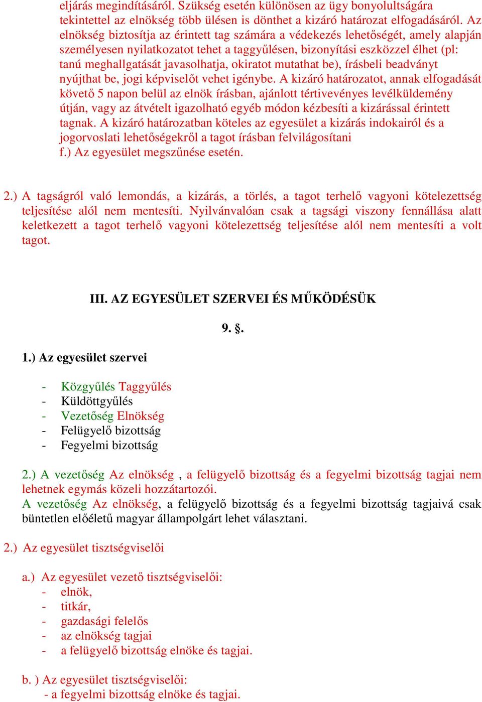 okiratot mutathat be), írásbeli beadványt nyújthat be, jogi képviselıt vehet igénybe.