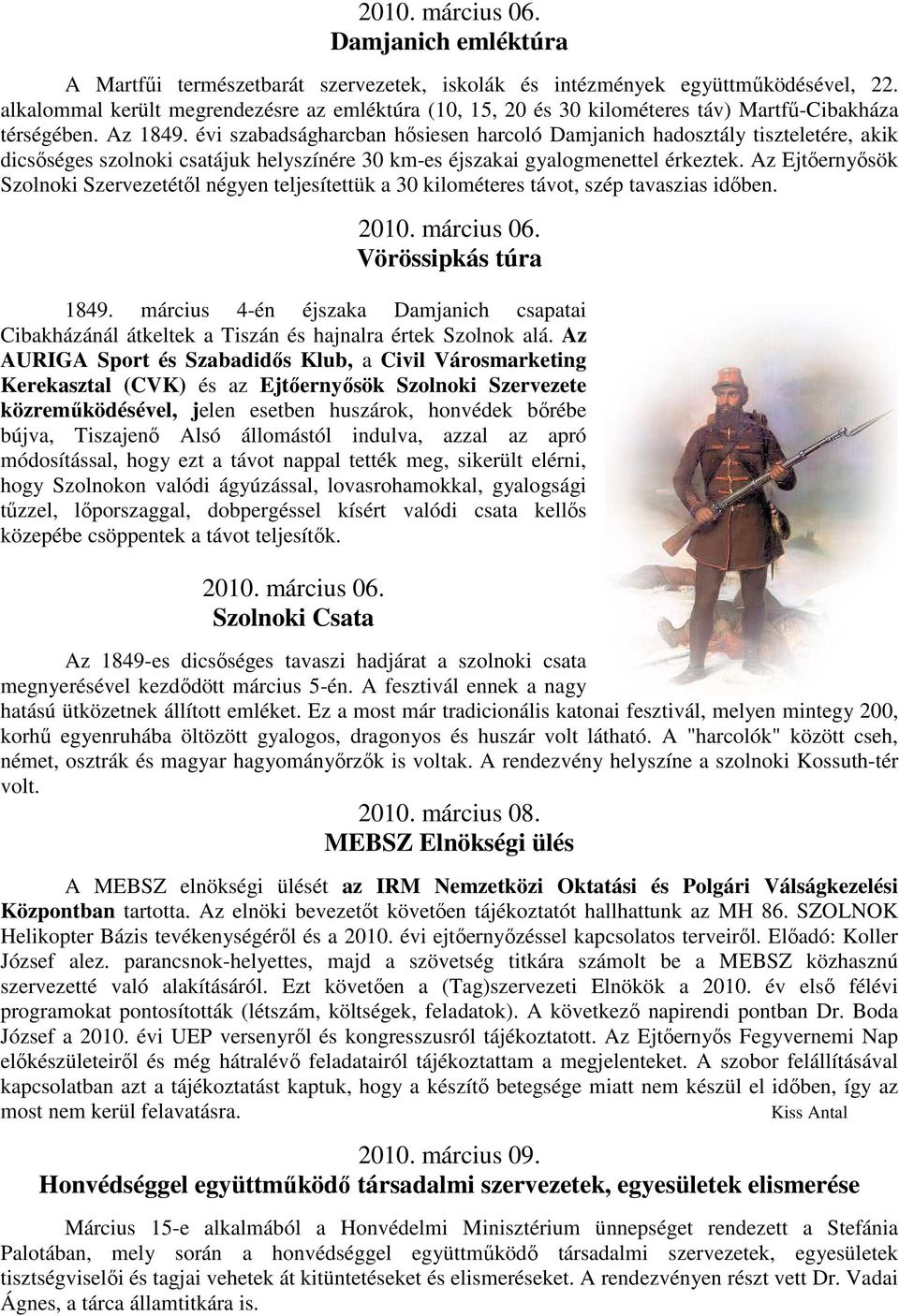 évi szabadságharcban hısiesen harcoló Damjanich hadosztály tiszteletére, akik dicsıséges szolnoki csatájuk helyszínére 30 km-es éjszakai gyalogmenettel érkeztek.