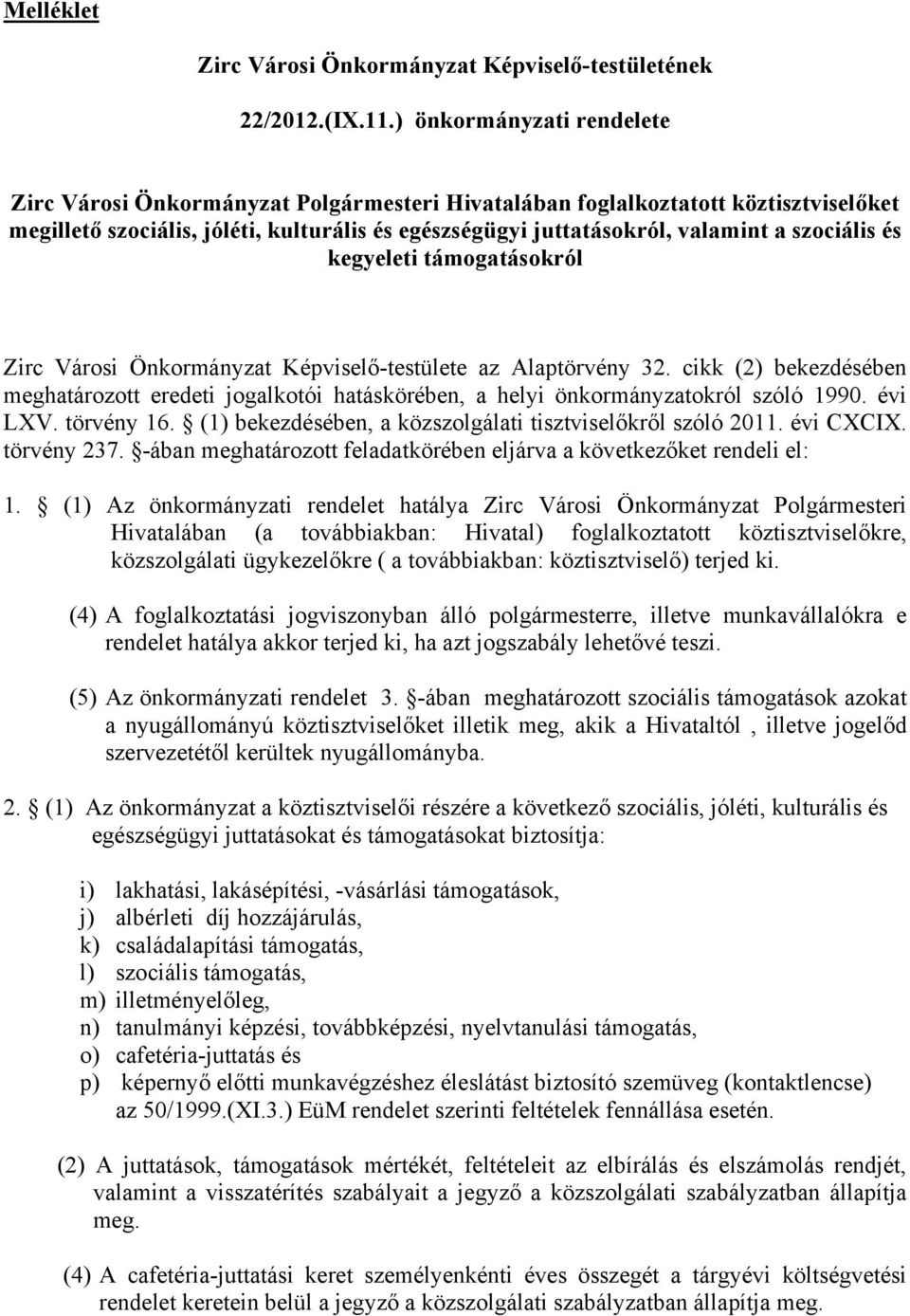 szociális és kegyeleti támogatásokról Zirc Városi Önkormányzat Képviselő-testülete az Alaptörvény 32.