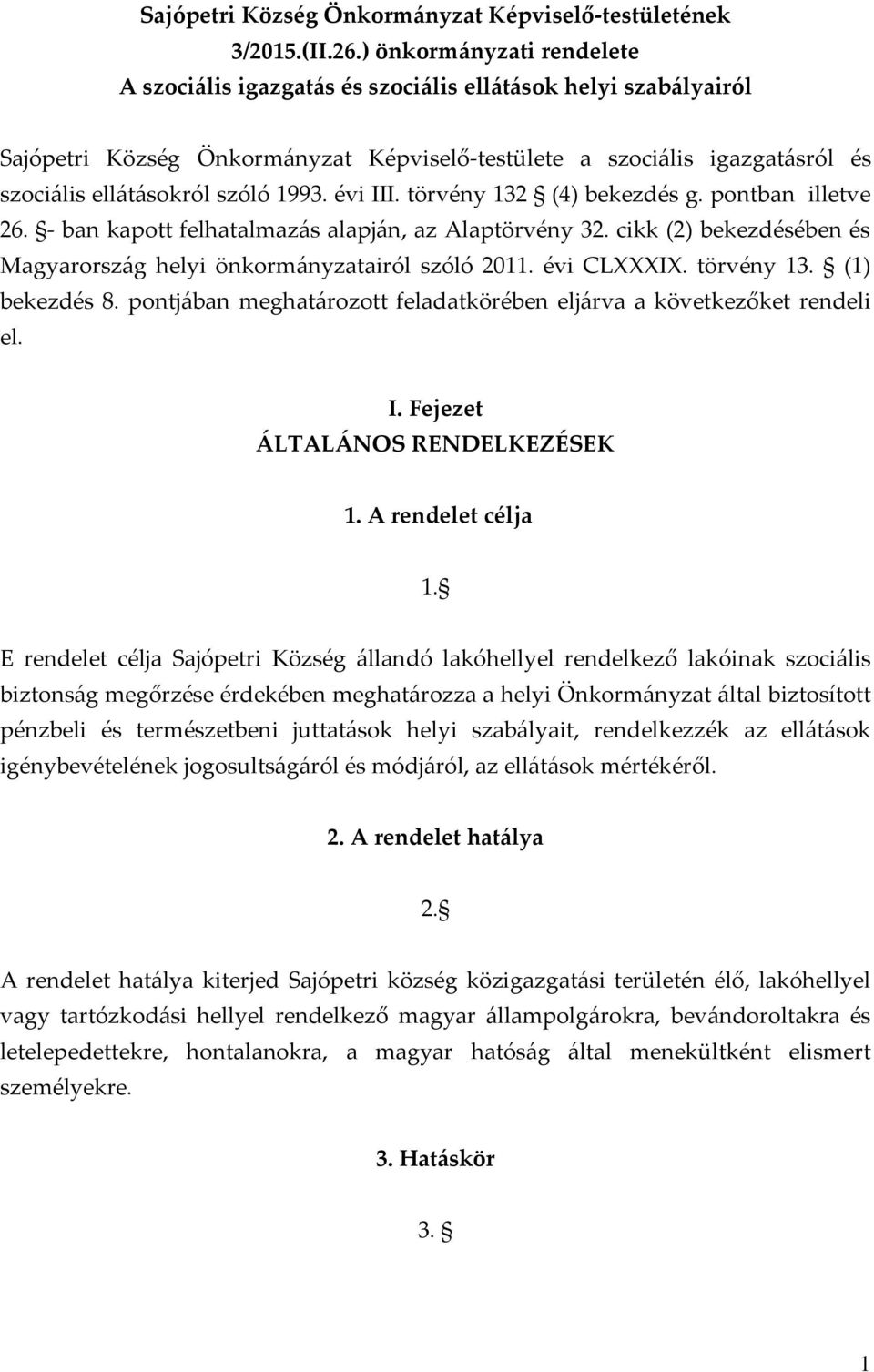 1993. évi III. törvény 132 (4) bekezdés g. pontban illetve 26. - ban kapott felhatalmazás alapján, az Alaptörvény 32. cikk (2) bekezdésében és Magyarország helyi önkormányzatairól szóló 2011.