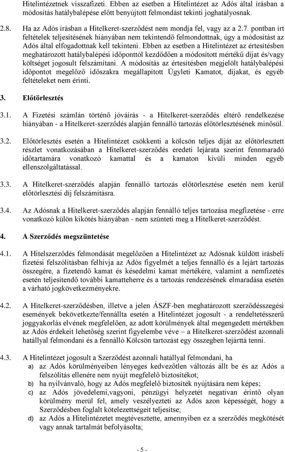 pontban írt feltételek teljesítésének hiányában nem tekintendő felmondottnak, úgy a módosítást az Adós által elfogadottnak kell tekinteni.