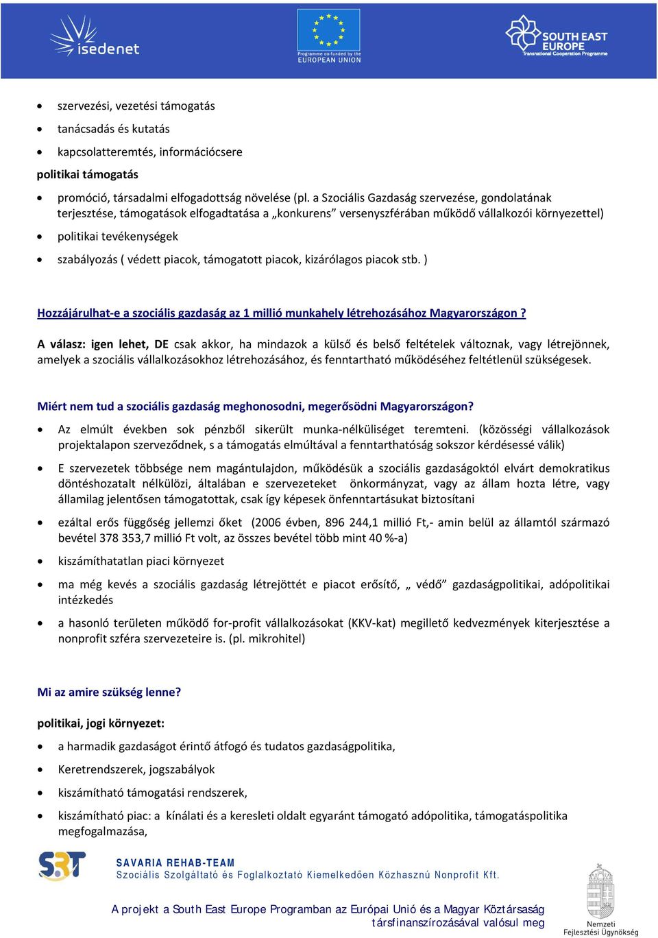 támogatott piacok, kizárólagos piacok stb. ) Hozzájárulhat e a szociális gazdaság az 1 millió munkahely létrehozásához Magyarországon?