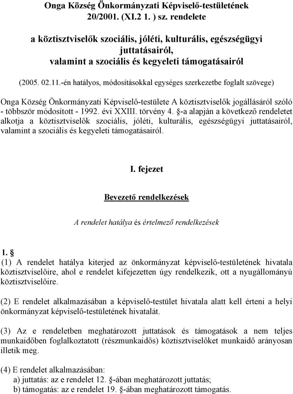 -én hatályos, módosításokkal egységes szerkezetbe foglalt szövege) Onga Község Önkormányzati Képviselő-testülete A köztisztviselők jogállásáról szóló - többször módosított - 1992. évi XXIII.