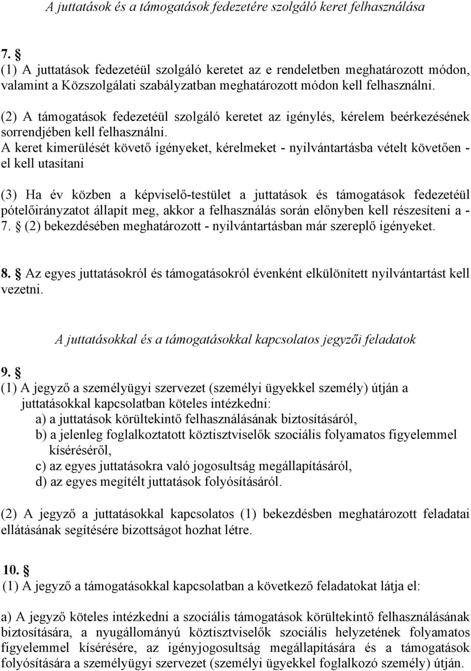 (2) A támogatások fedezetéül szolgáló keretet az igénylés, kérelem beérkezésének sorrendjében kell felhasználni.