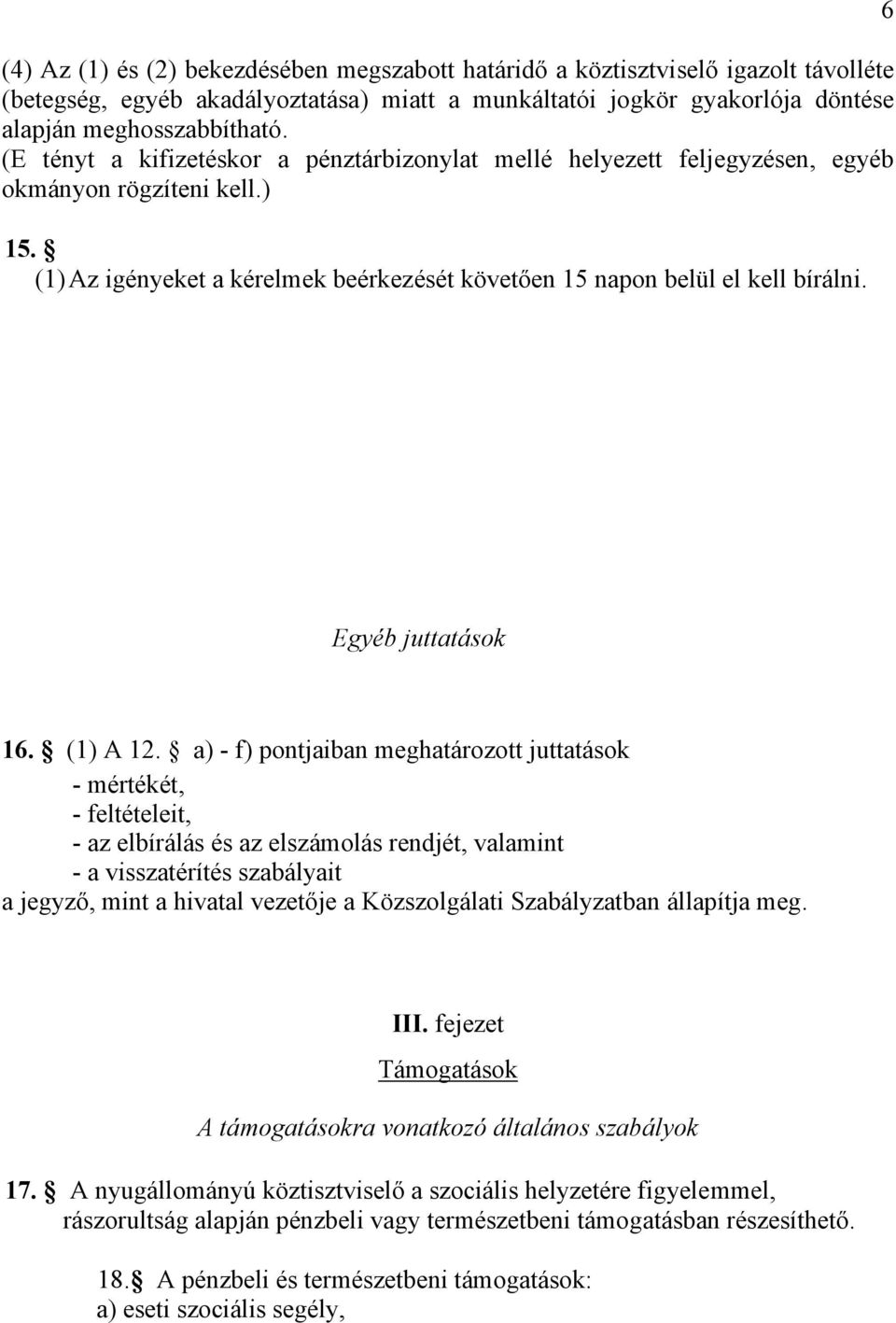 6 Egyéb juttatások 16. (1) A 12.