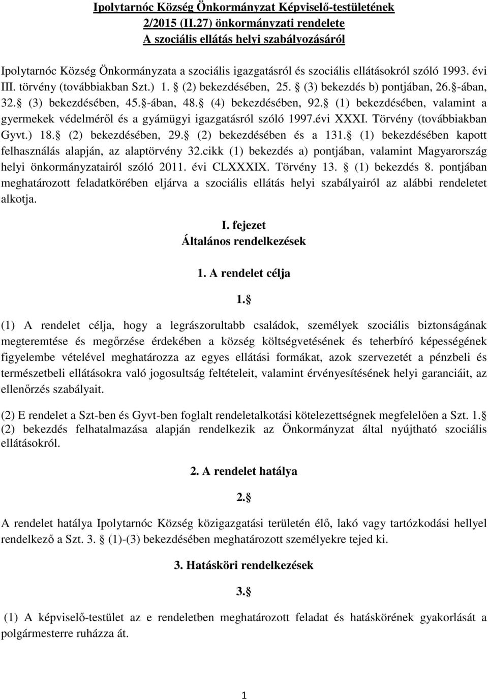 törvény (továbbiakban Szt.) 1. (2) bekezdésében, 25. (3) bekezdés b) pontjában, 26. -ában, 32. (3) bekezdésében, 45. -ában, 48. (4) bekezdésében, 92.