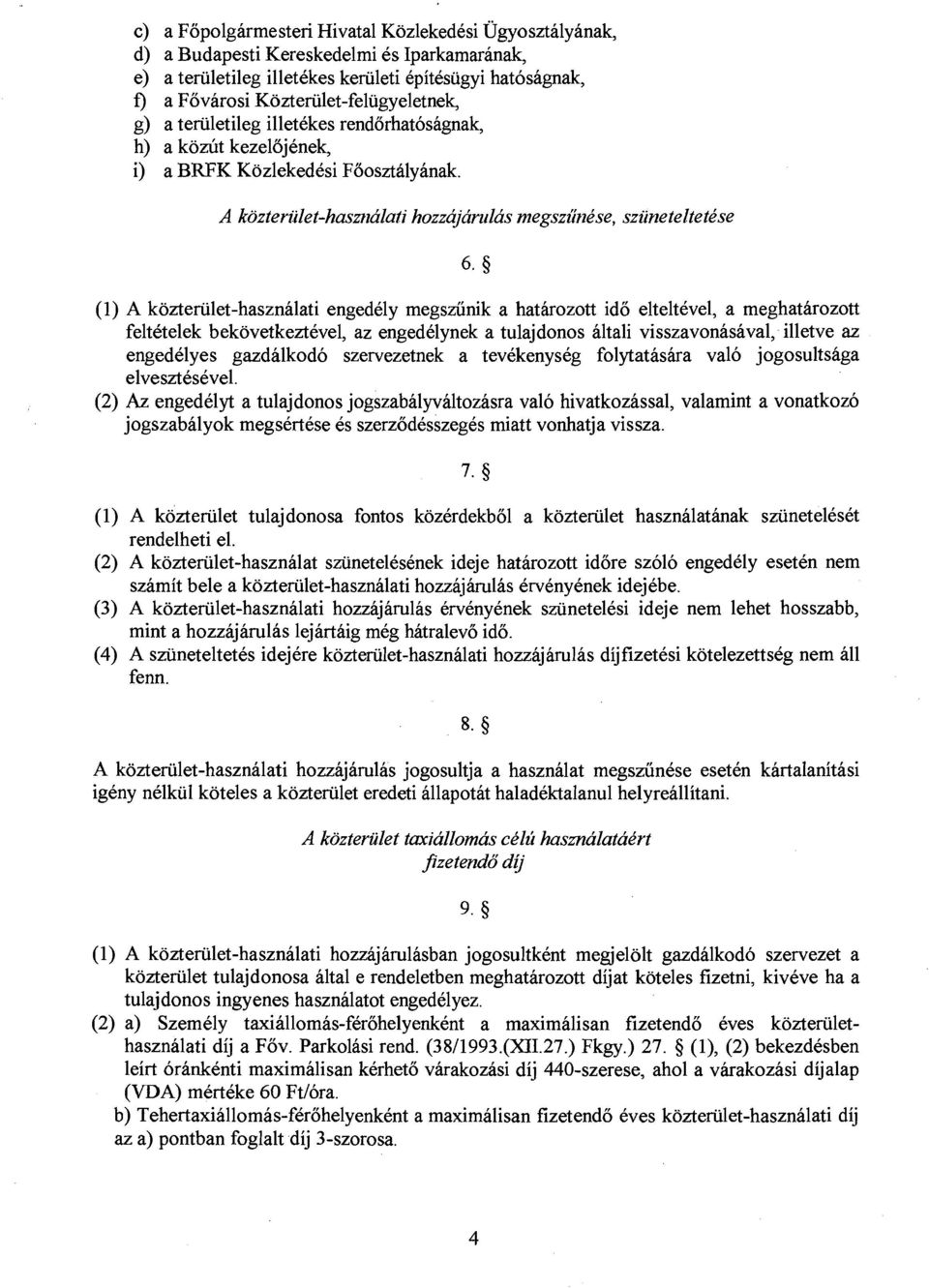 A kozteriilet-hasz~talafi hozzajarz~las rnegsziilzkse, sziineteltetkse (1) A kozteriilet-hasznalati engedely megsziinik a hathrozott ido elteltevel, a meghatarozott feltetelek bekovetkeztevel, az
