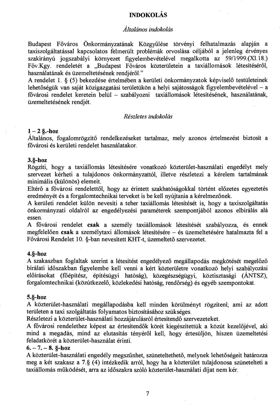 rendeletet a,,budapest Fovaros kozteriiletein a taxiallomasok letesiteserol, hasznalatinak es uzemeltetesenek rendjerol." A rendelet 1.