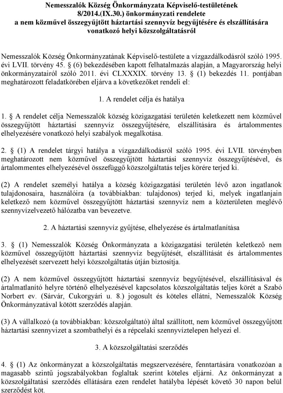 vízgazdálkodásról szóló 1995. évi LVII. törvény 45. (6) bekezdésében kapott felhatalmazás alapján, a Magyarország helyi önkormányzatairól szóló 2011. évi CLXXXIX. törvény 13. (1) bekezdés 11.