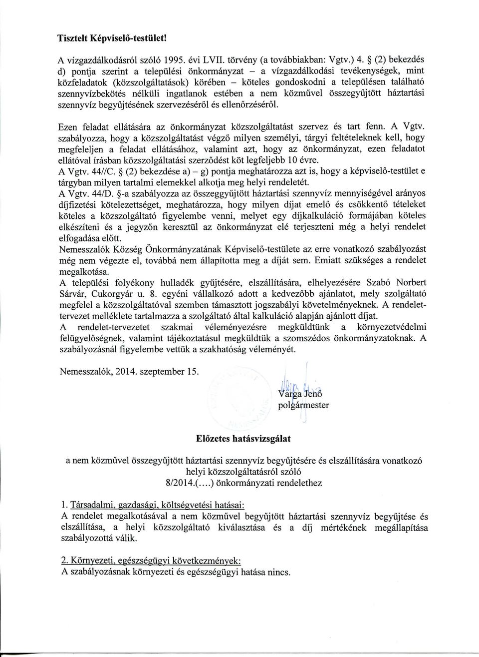 szennyvfzbekotes nelkuli ingatlanok esteben a nem kozmuvel osszegyujtott haztartasi szennyviz begyiijtesenek szervezeserol es ellenorzeserol.