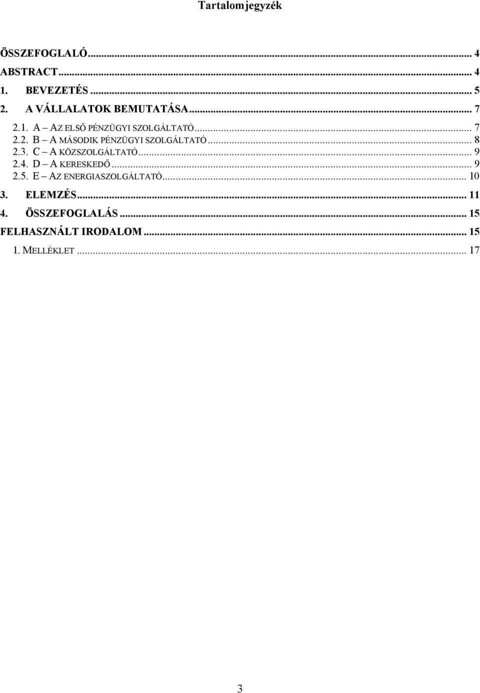 .. 8 2.3. C A KÖZSZOLGÁLTATÓ... 9 2.4. D A KERESKEDŐ... 9 2.5. E AZ ENERGIASZOLGÁLTATÓ.