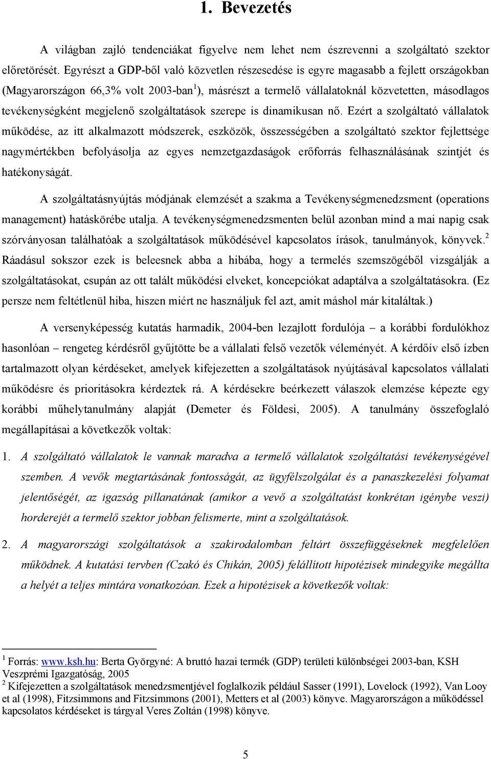 megjelenő szolgáltatások szerepe is dinamikusan nő.