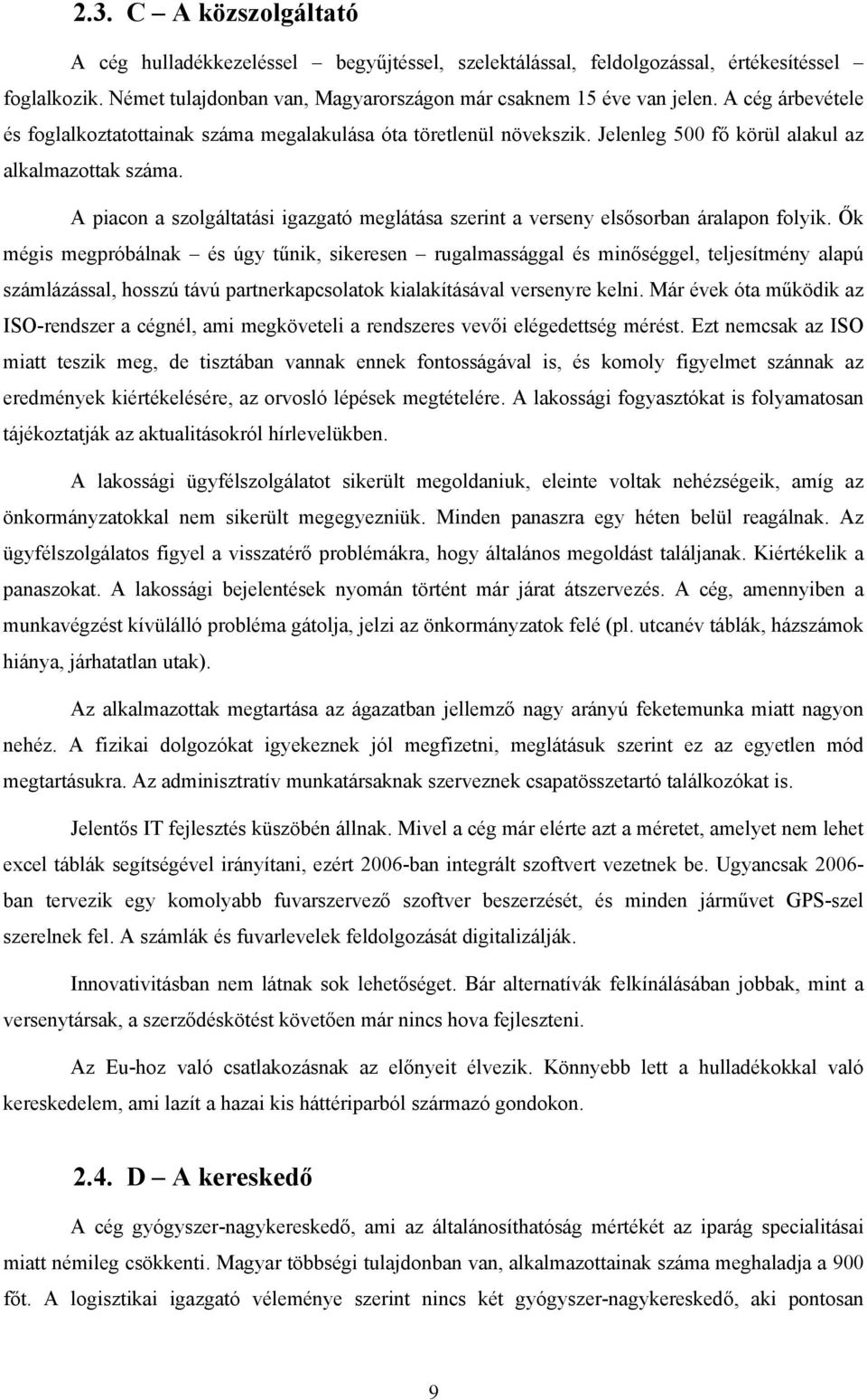 A piacon a szolgáltatási igazgató meglátása szerint a verseny elsősorban áralapon folyik.