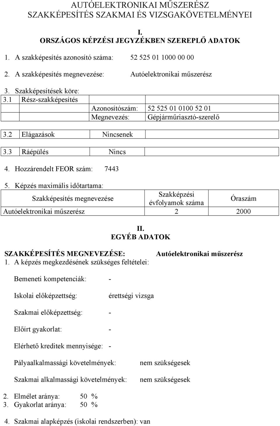2 Elágazások Nincsenek 3.3 Ráépülés Nincs 4. Hozzárendelt FEOR szám: 7443 5.