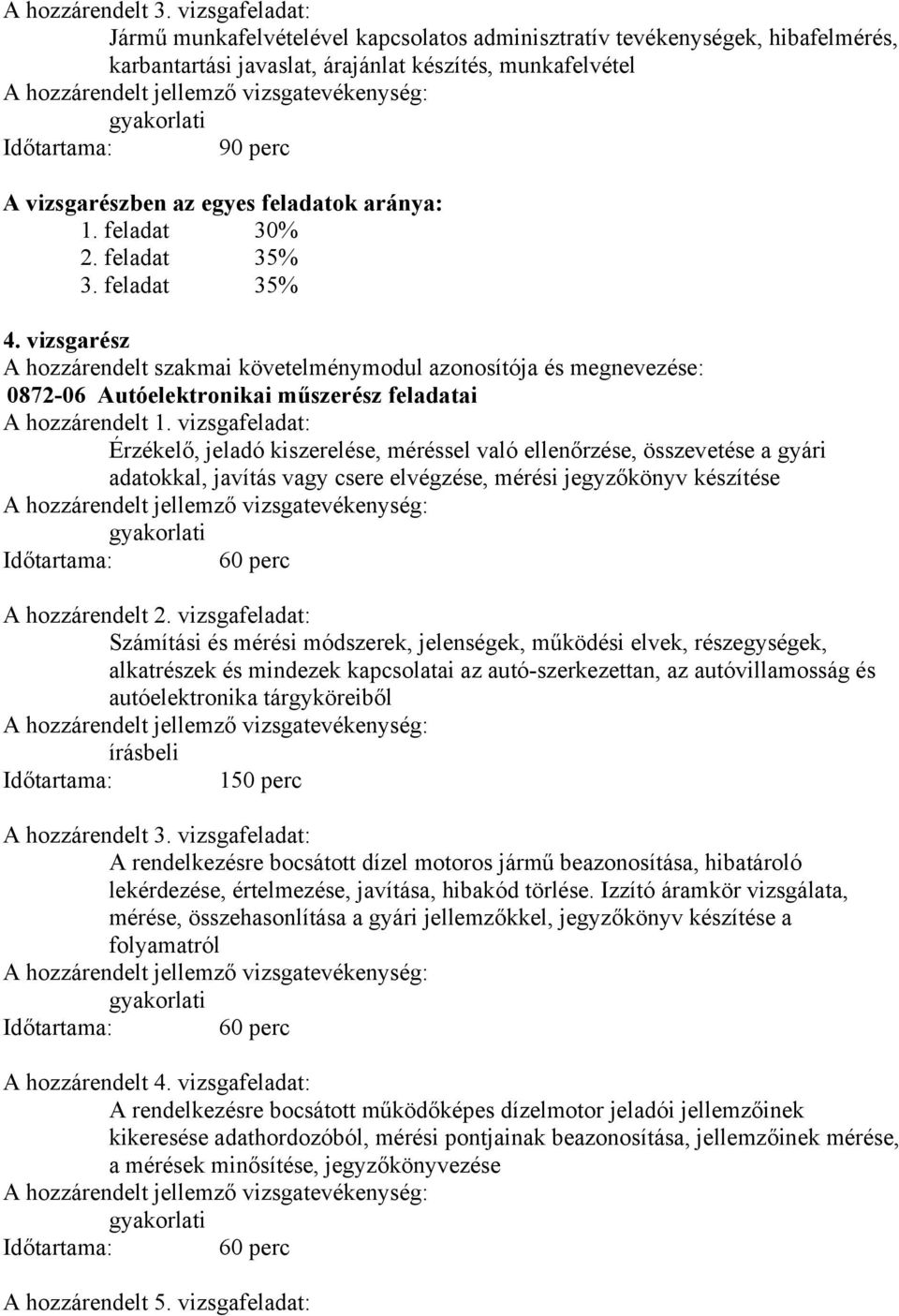 az egyes feladatok aránya: 1. feladat 30% 2. feladat 35% 3. feladat 35% 4.