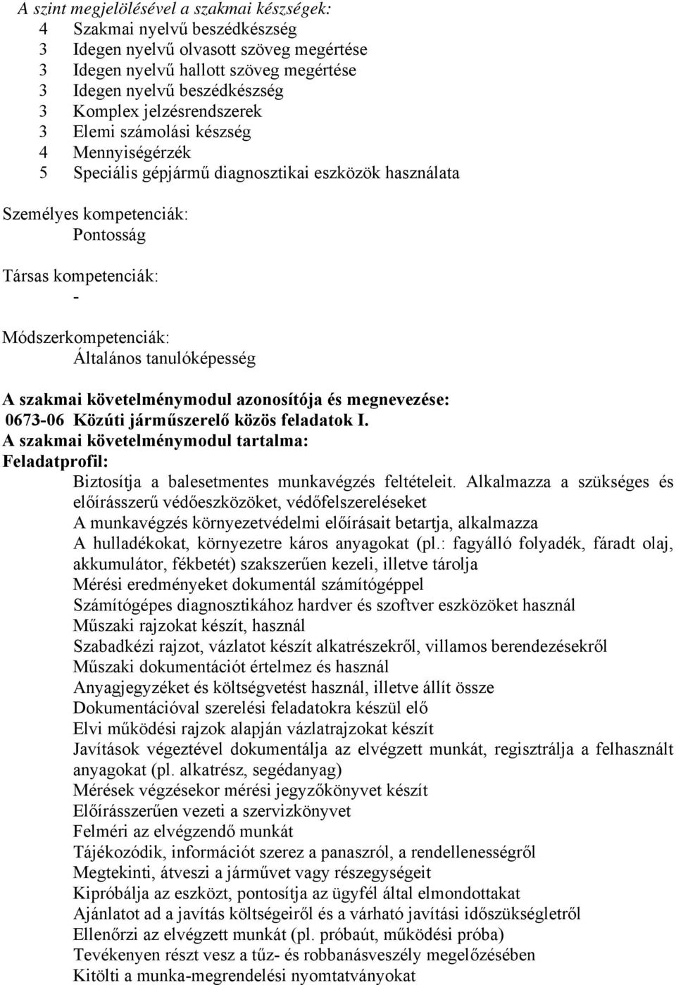 Általános tanulóképesség A szakmai követelménymodul azonosítója és megnevezése: 0673-06 Közúti járműszerelő közös feladatok I.