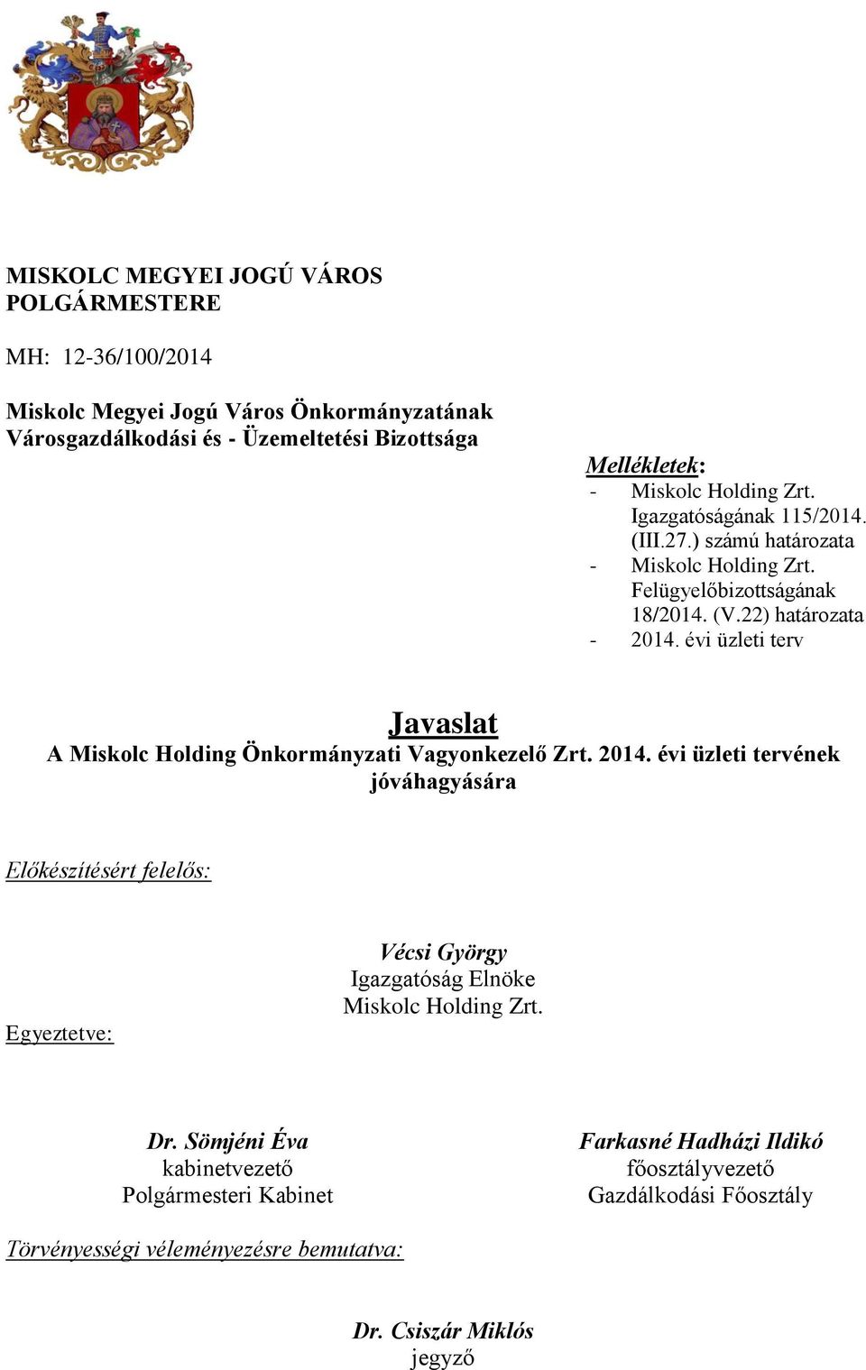 évi üzleti terv Javaslat A Miskolc Holding Önkormányzati Vagyonkezelő Zrt. 2014.