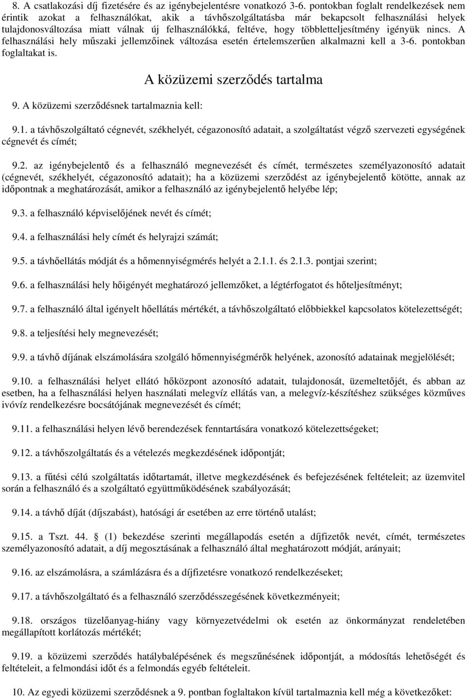 többletteljesítmény igényük nincs. A felhasználási hely műszaki jellemzőinek változása esetén értelemszerűen alkalmazni kell a 3-6. pontokban foglaltakat is. 9.