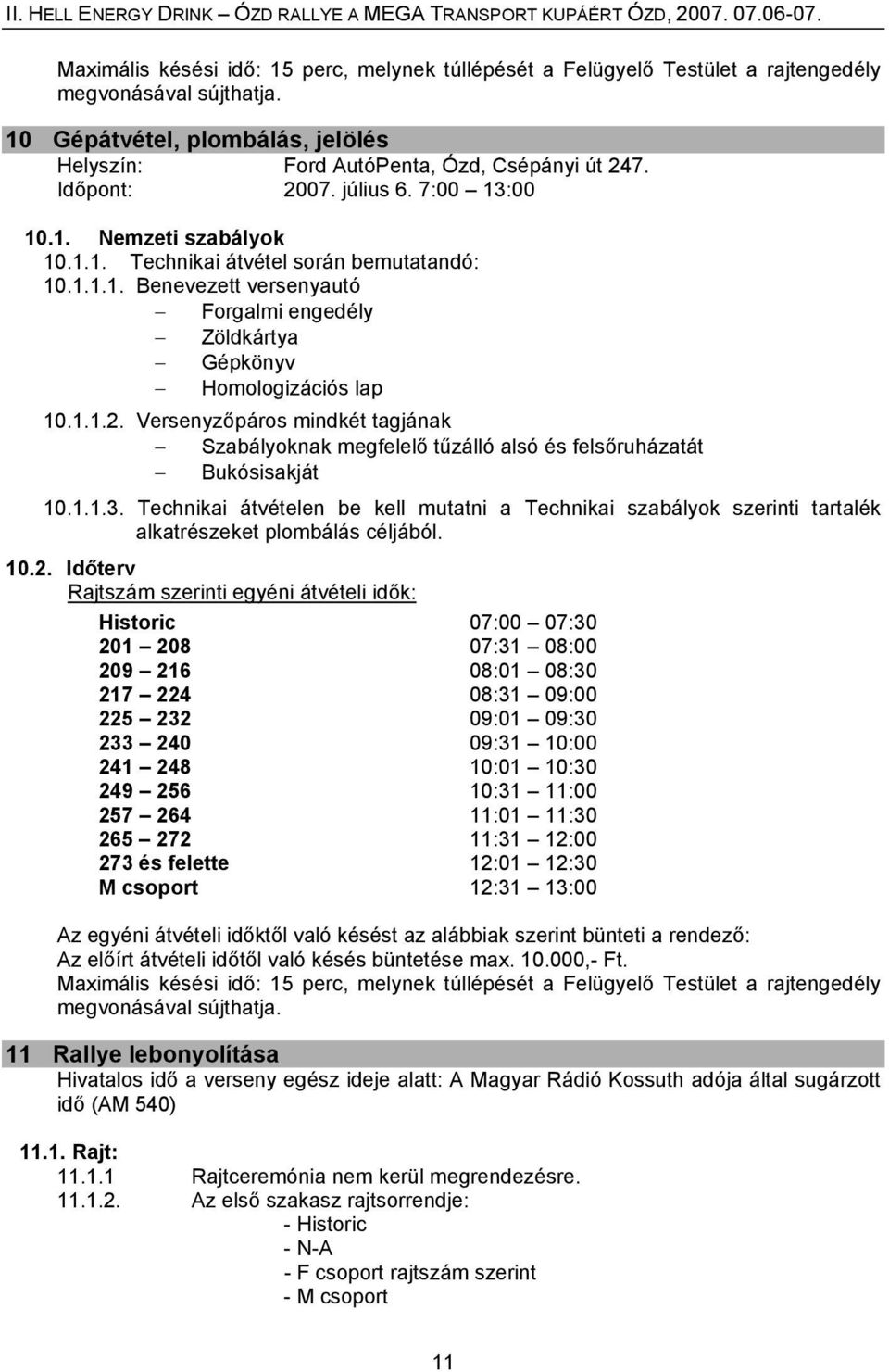 1.1.3. Technikai átvételen be kell mutatni a Technikai szabályok szerinti tartalék alkatrészeket plombálás céljából. 10.2.