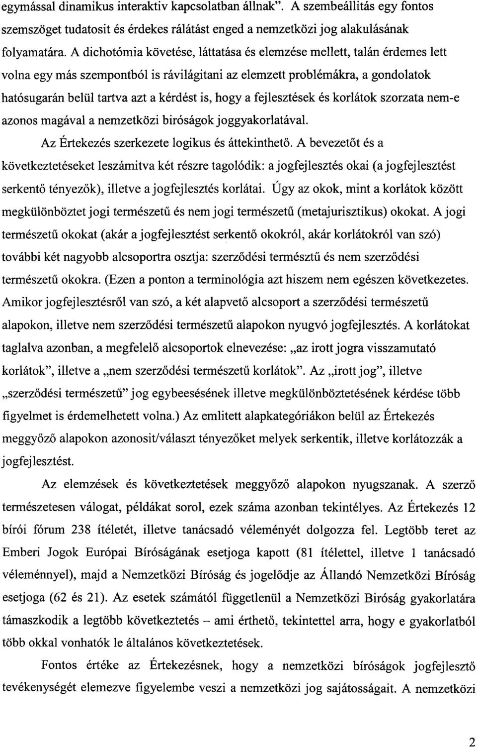 hogy a fejlesztesek es korlatok szorzata nem-e azonos magaval a nemzetkozi bir6sagok joggyakoriatavai. Az Ertekezes szerkezete logikus es attekintheto.