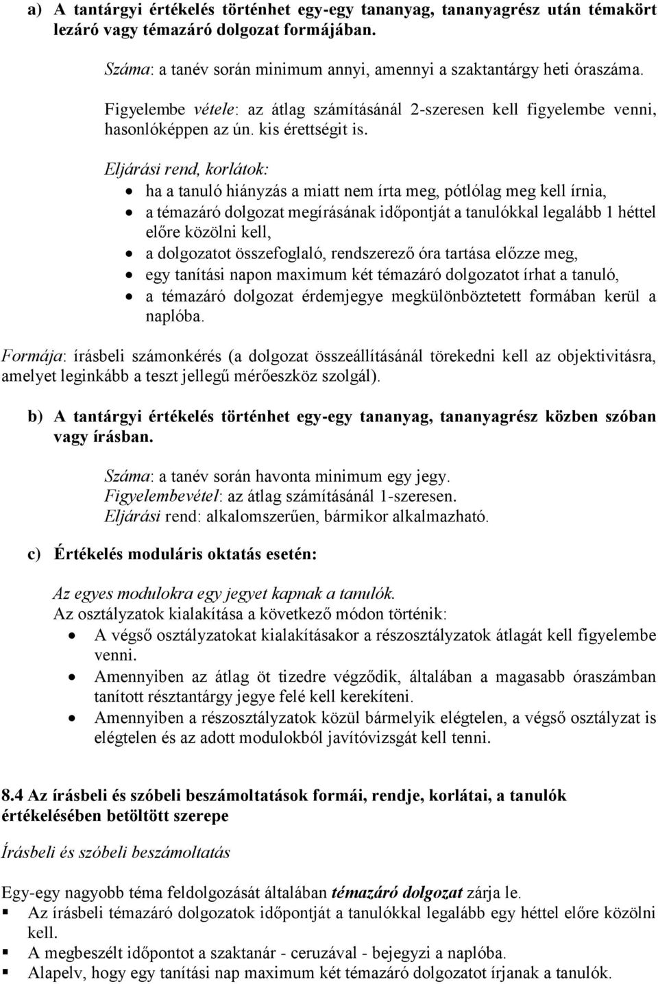 Eljárási rend, korlátok: ha a tanuló hiányzás a miatt nem írta meg, pótlólag meg kell írnia, a témazáró dolgozat megírásának időpontját a tanulókkal legalább 1 héttel előre közölni kell, a dolgozatot